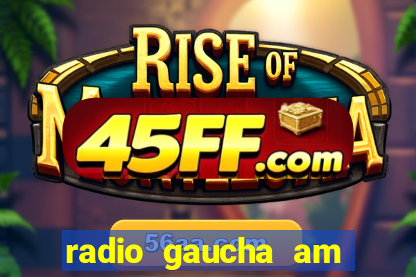 radio gaucha am 600 porto alegre rs